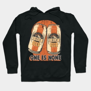 Two Cans of Beer with Text One is None Hoodie